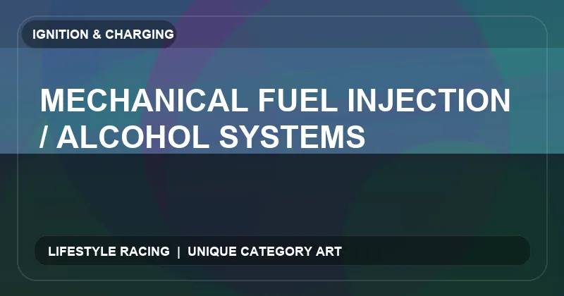 Mechanical Fuel Injection / Alcohol Systems